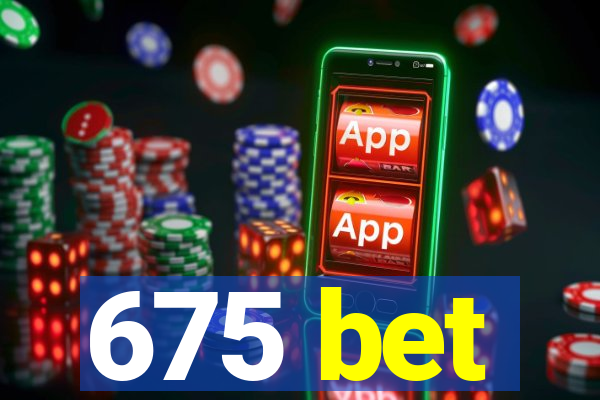 675 bet